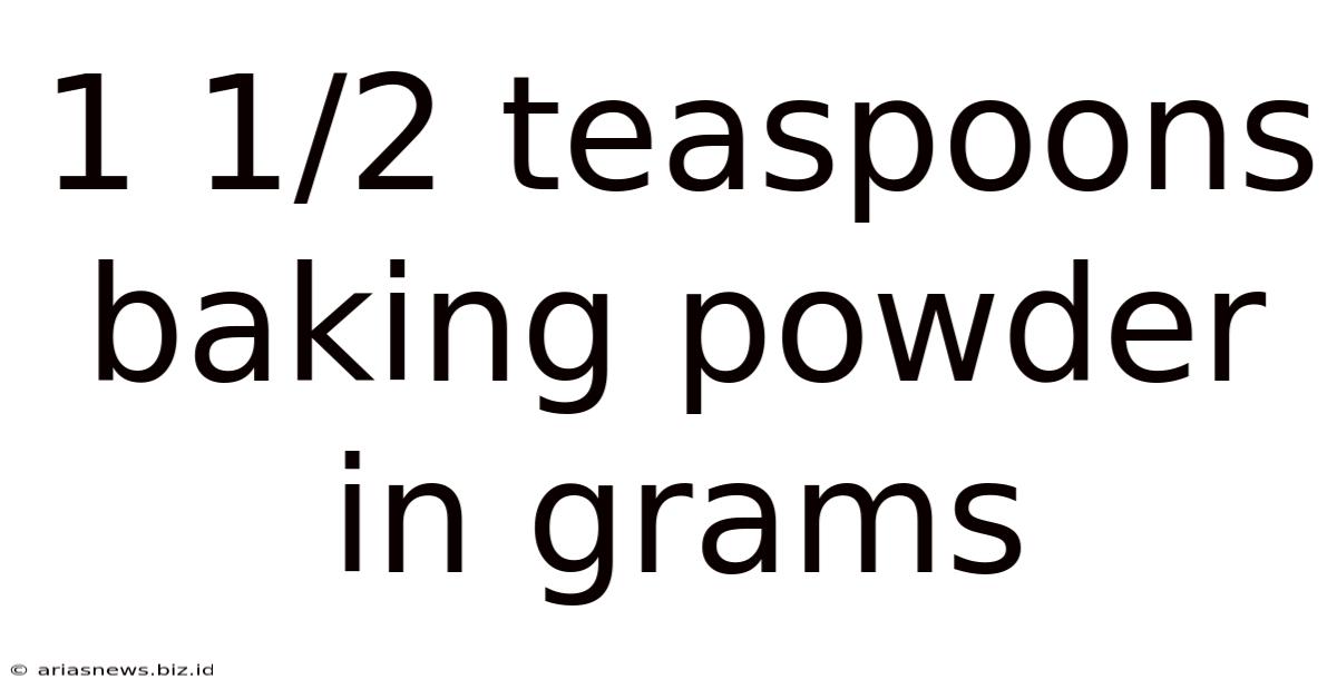 1 1/2 Teaspoons Baking Powder In Grams