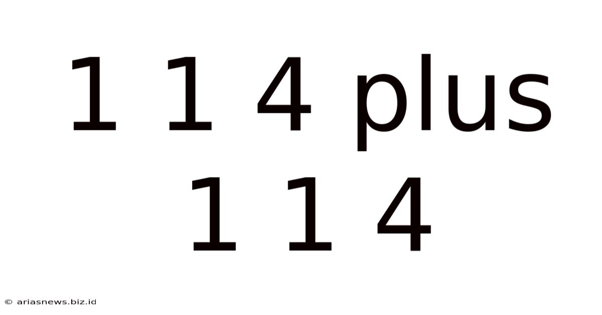 1 1 4 Plus 1 1 4
