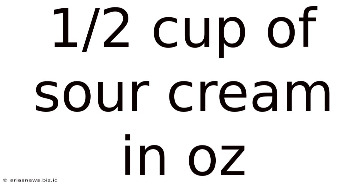 1/2 Cup Of Sour Cream In Oz