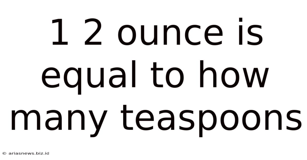 1 2 Ounce Is Equal To How Many Teaspoons