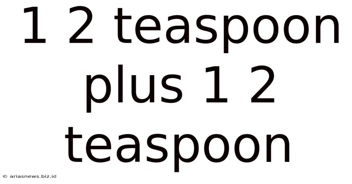 1 2 Teaspoon Plus 1 2 Teaspoon