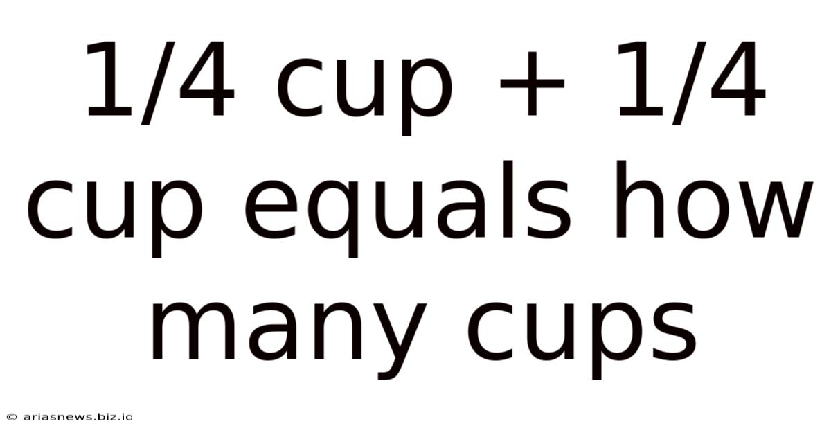 1/4 Cup + 1/4 Cup Equals How Many Cups