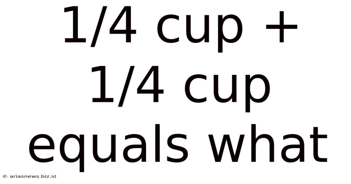 1/4 Cup + 1/4 Cup Equals What