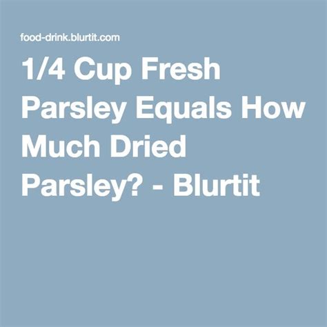 1 4 Cup Fresh Parsley Equals How Much Dried