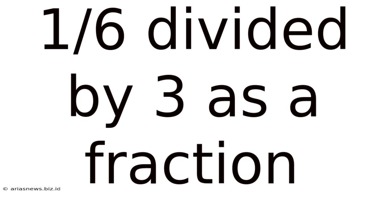 1/6 Divided By 3 As A Fraction