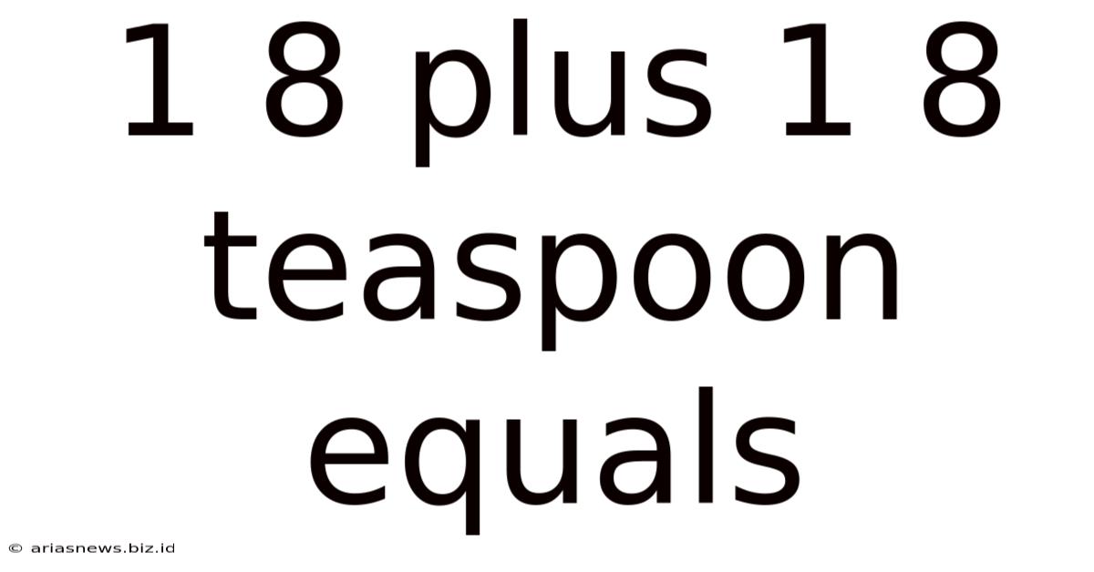 1 8 Plus 1 8 Teaspoon Equals
