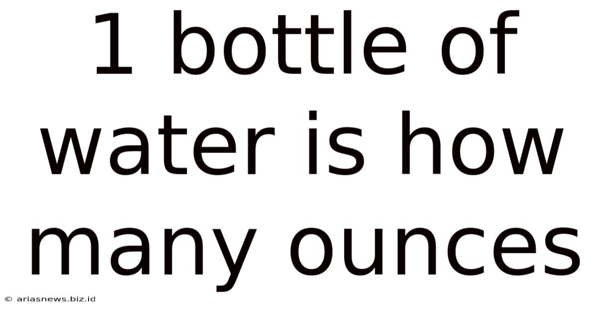1 Bottle Of Water Is How Many Ounces