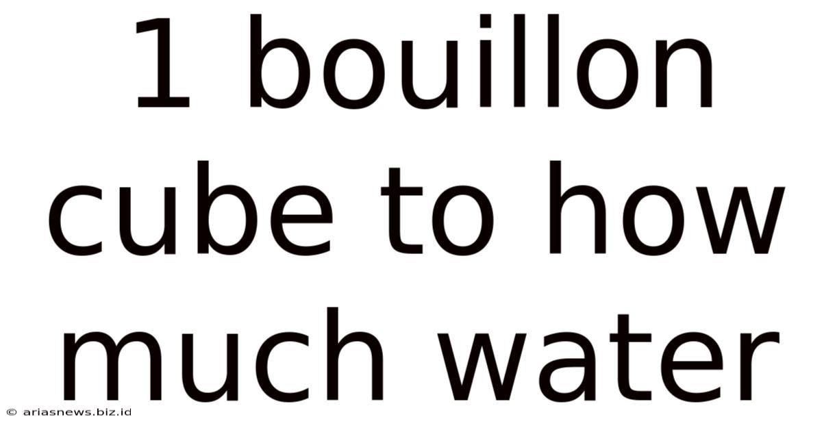 1 Bouillon Cube To How Much Water