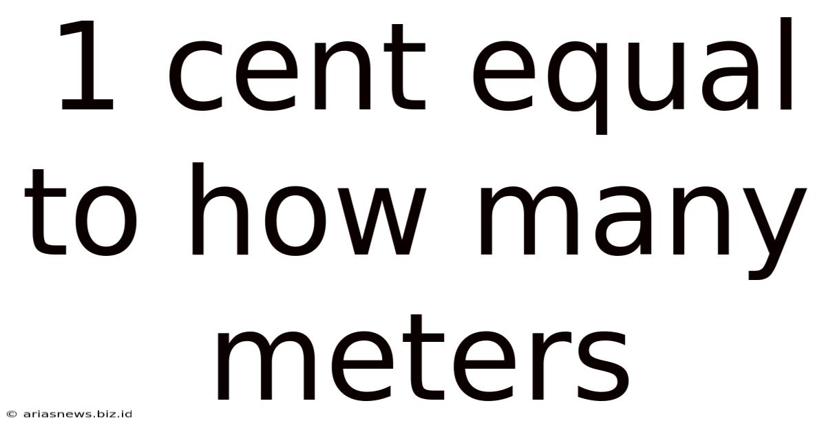 1 Cent Equal To How Many Meters