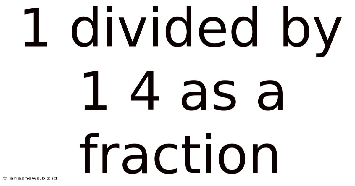 1 Divided By 1 4 As A Fraction