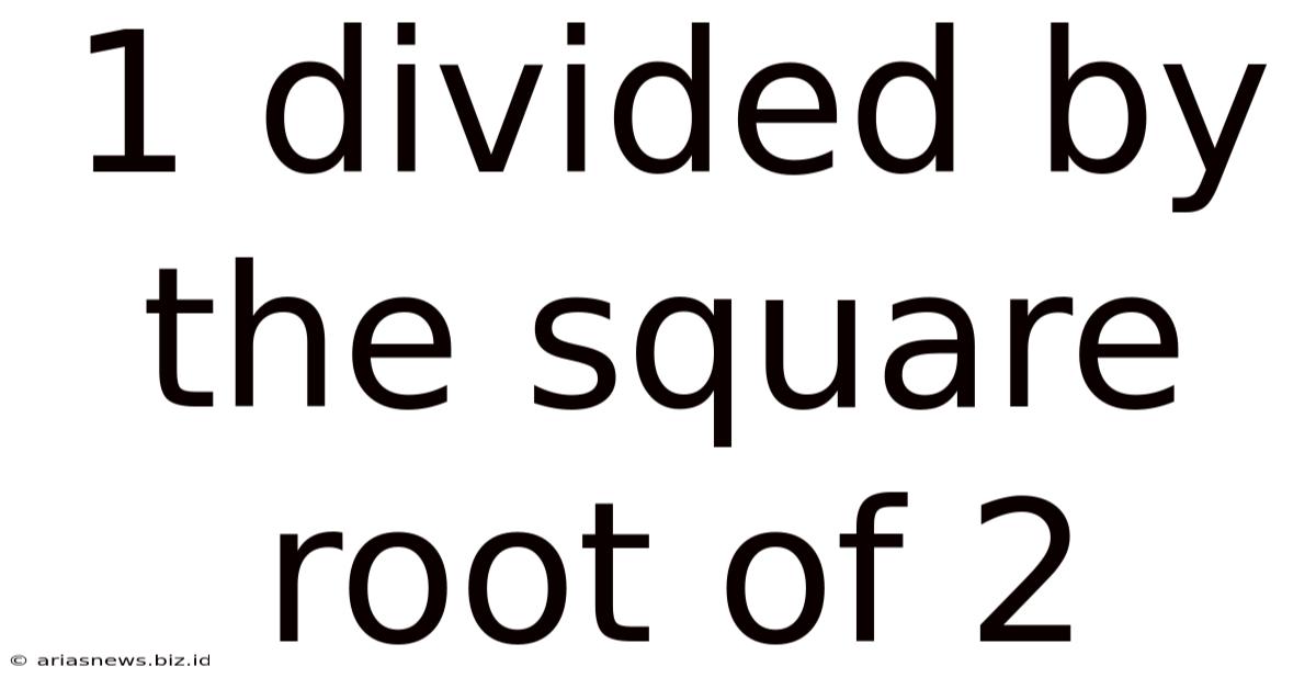 1 Divided By The Square Root Of 2