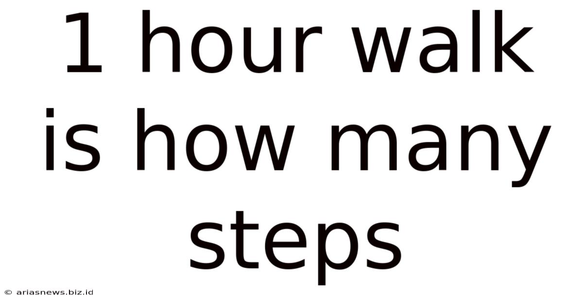 1 Hour Walk Is How Many Steps