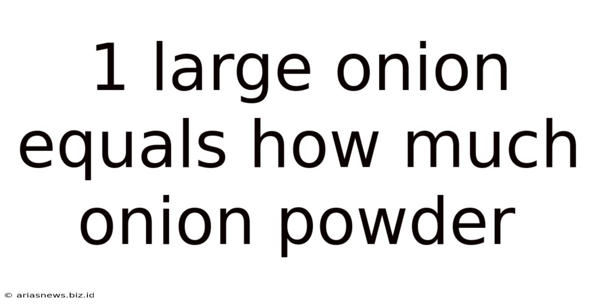 1 Large Onion Equals How Much Onion Powder