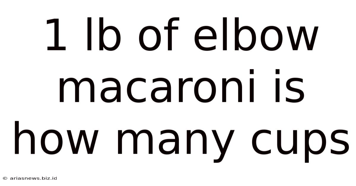 1 Lb Of Elbow Macaroni Is How Many Cups