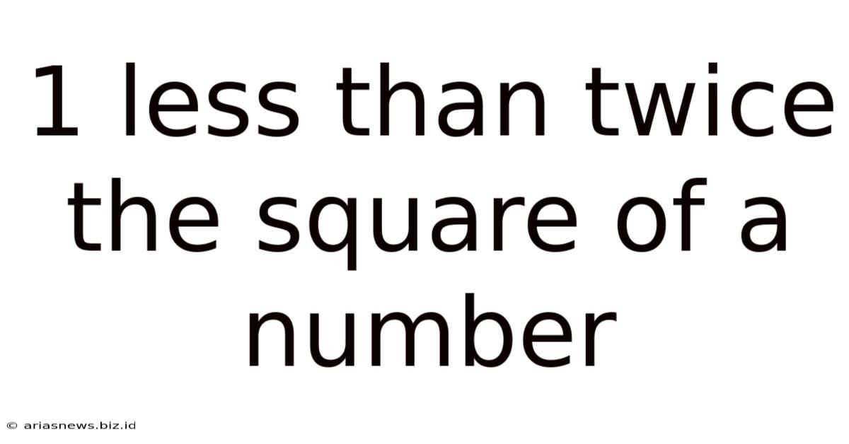 1 Less Than Twice The Square Of A Number