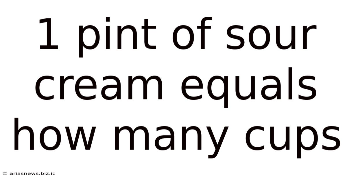 1 Pint Of Sour Cream Equals How Many Cups