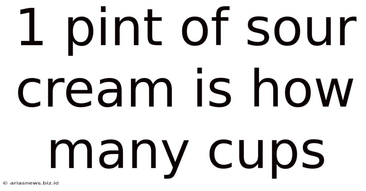 1 Pint Of Sour Cream Is How Many Cups