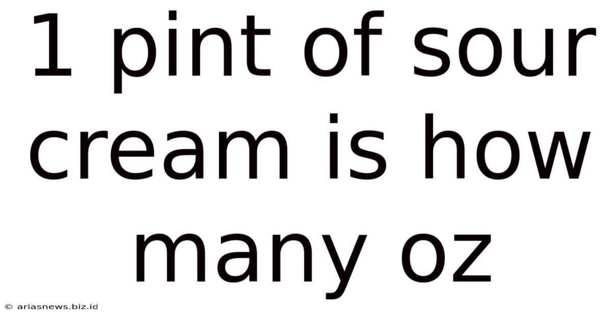 1 Pint Of Sour Cream Is How Many Oz