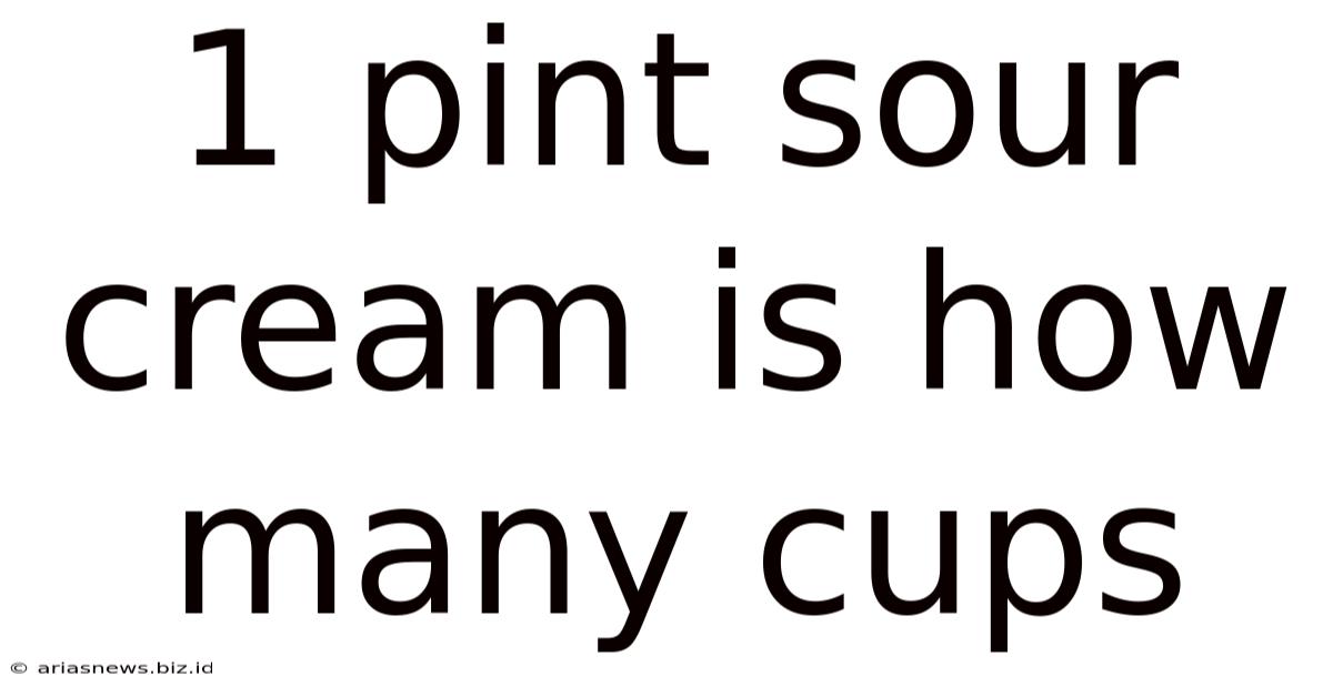 1 Pint Sour Cream Is How Many Cups