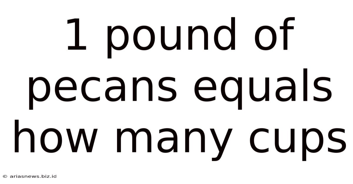 1 Pound Of Pecans Equals How Many Cups