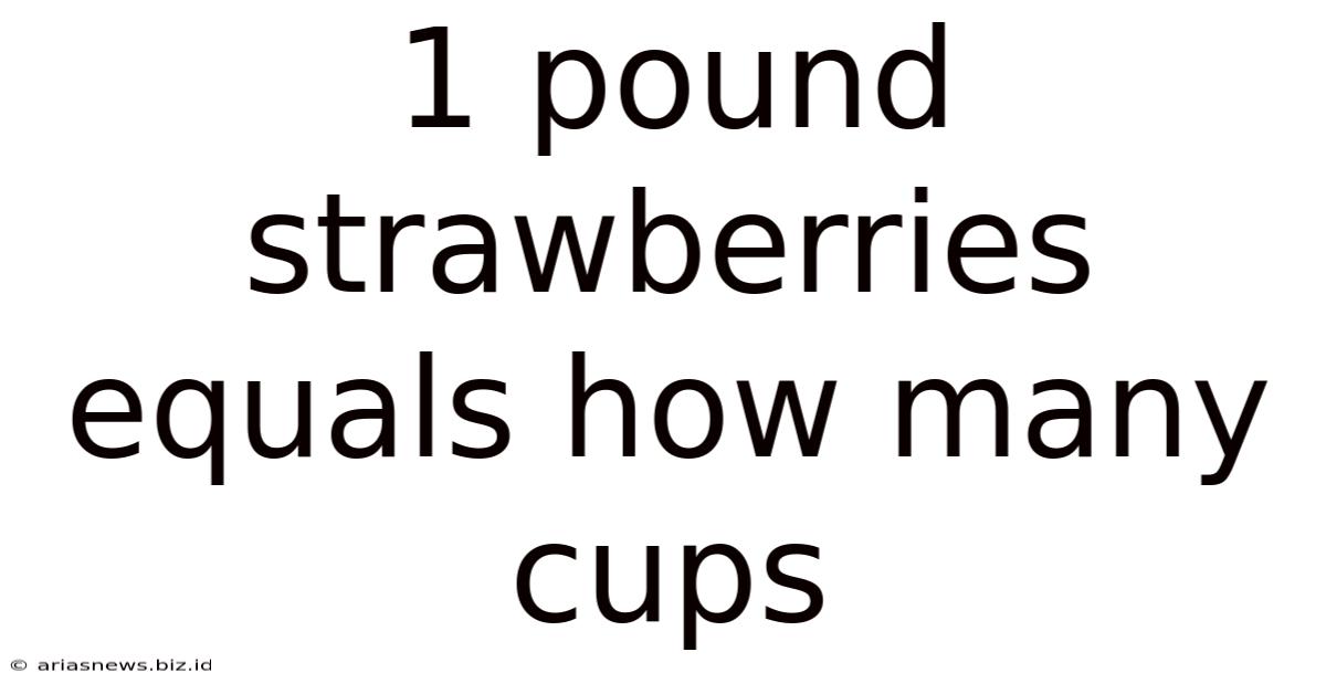 1 Pound Strawberries Equals How Many Cups