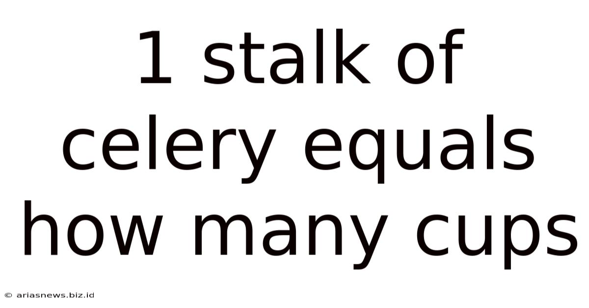 1 Stalk Of Celery Equals How Many Cups