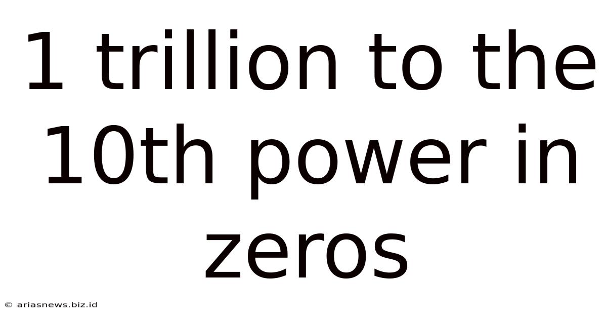 1 Trillion To The 10th Power In Zeros