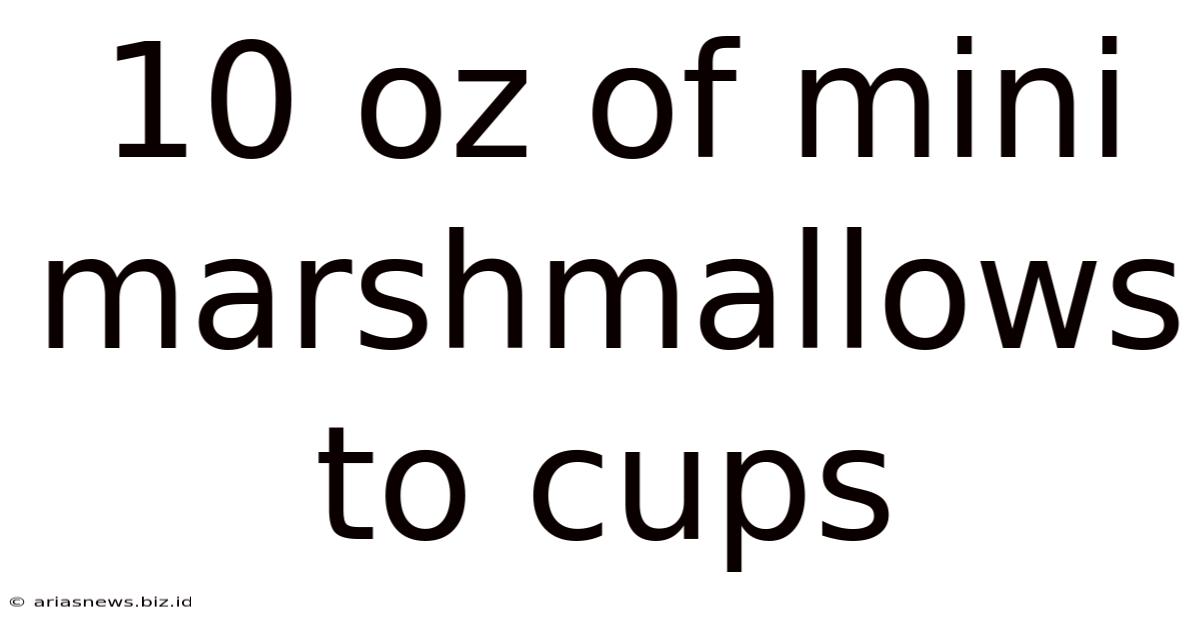 10 Oz Of Mini Marshmallows To Cups