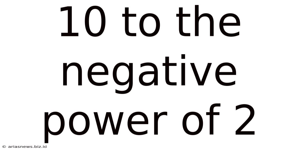 10 To The Negative Power Of 2