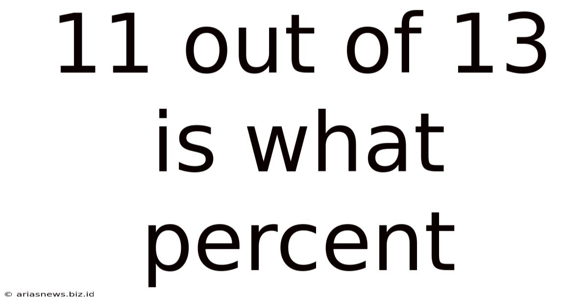 11 Out Of 13 Is What Percent