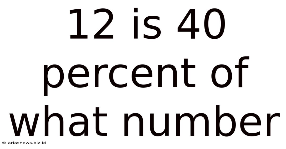 12 Is 40 Percent Of What Number