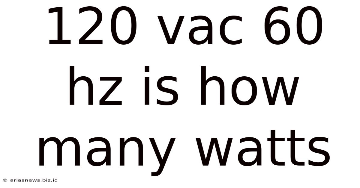 120 Vac 60 Hz Is How Many Watts