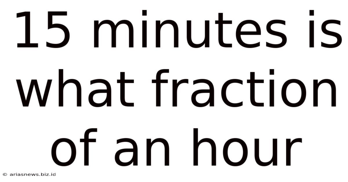 15 Minutes Is What Fraction Of An Hour