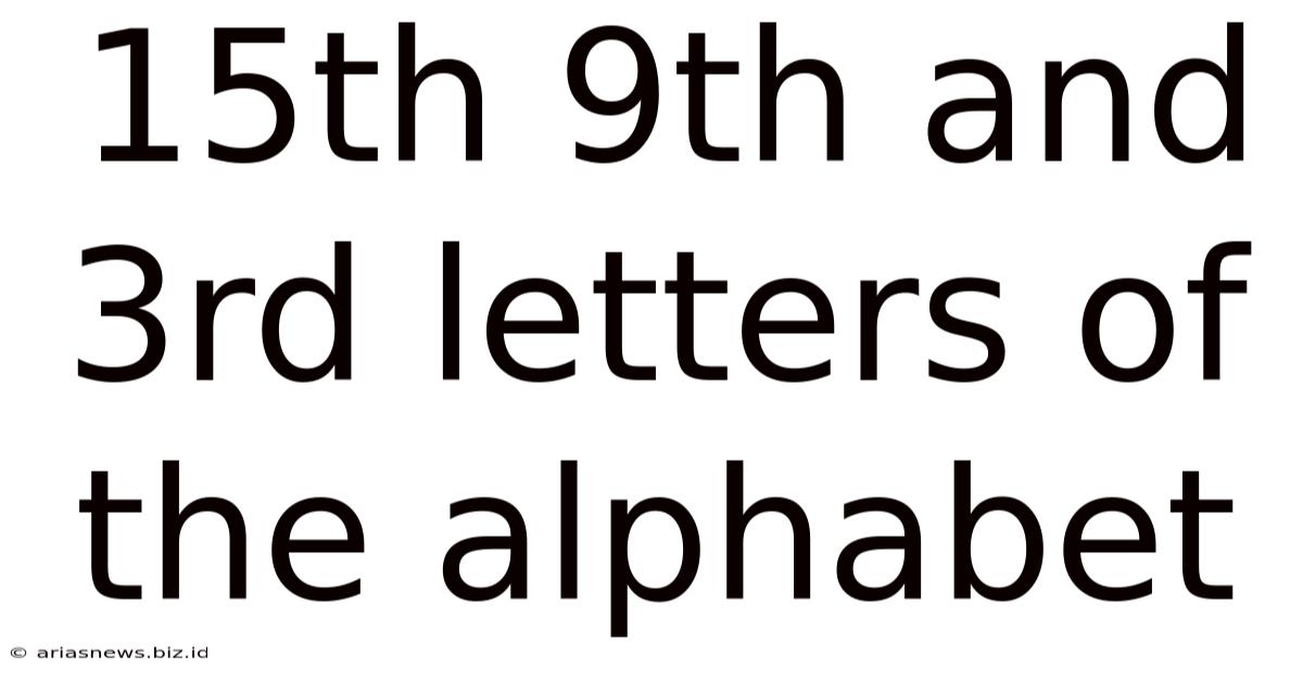 15th 9th And 3rd Letters Of The Alphabet