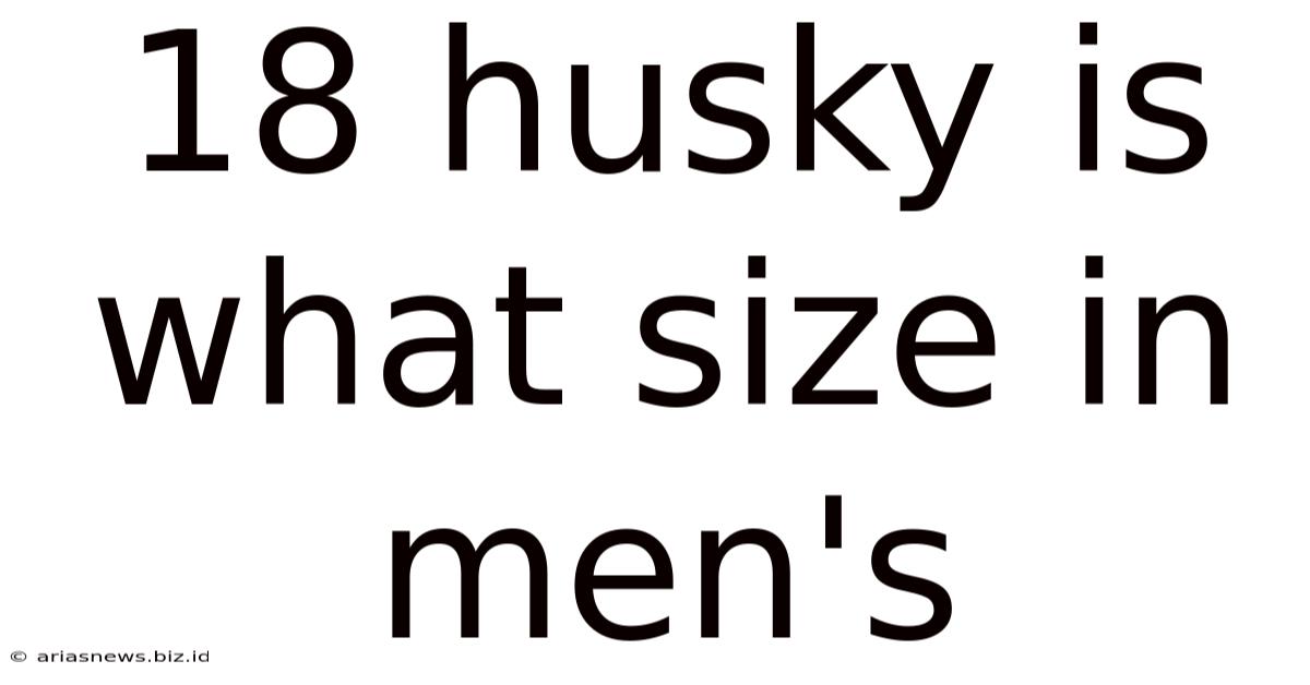 18 Husky Is What Size In Men's