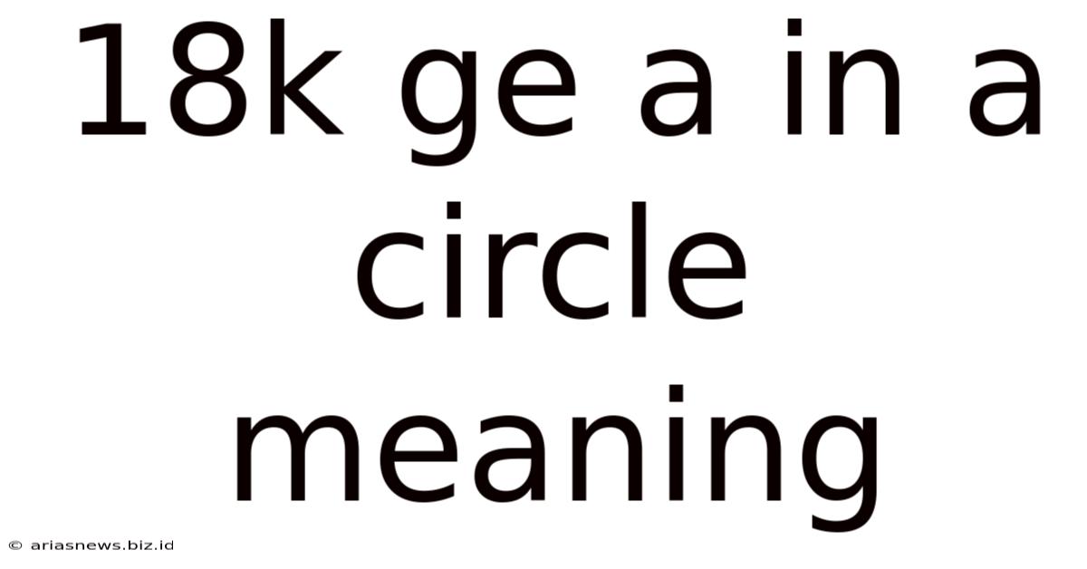 18k Ge A In A Circle Meaning