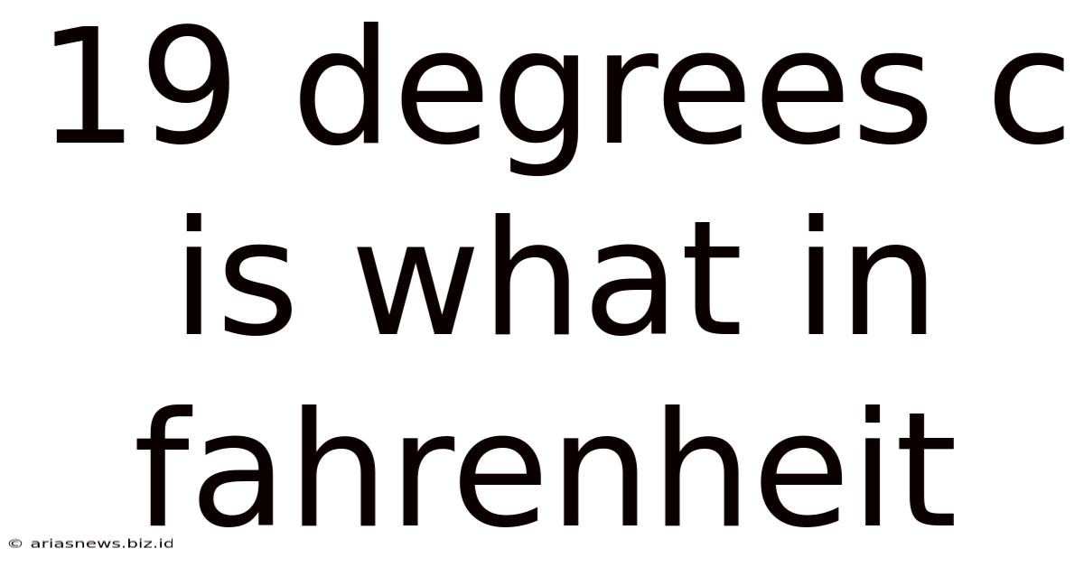 19 Degrees C Is What In Fahrenheit