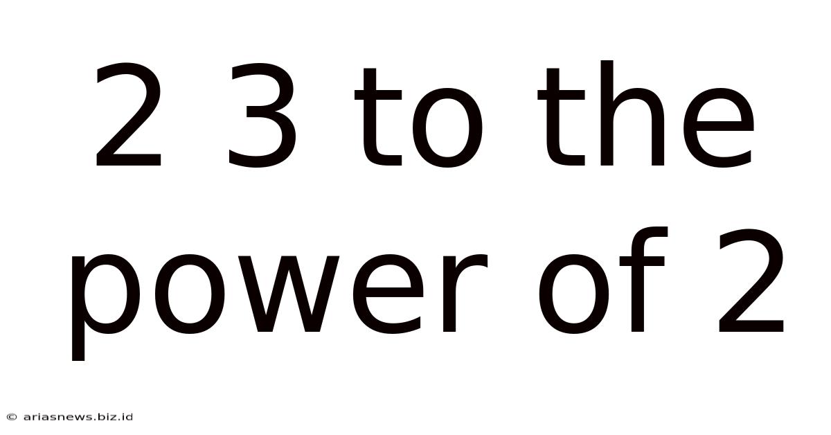 2 3 To The Power Of 2