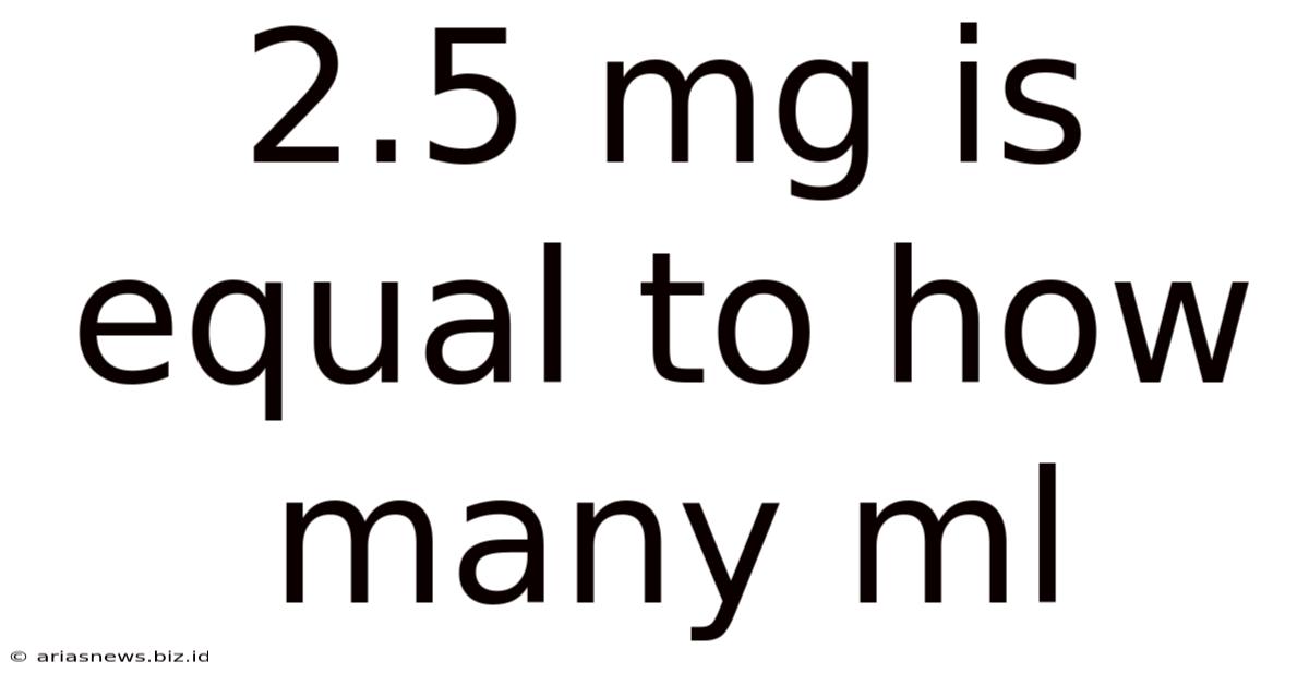 2.5 Mg Is Equal To How Many Ml
