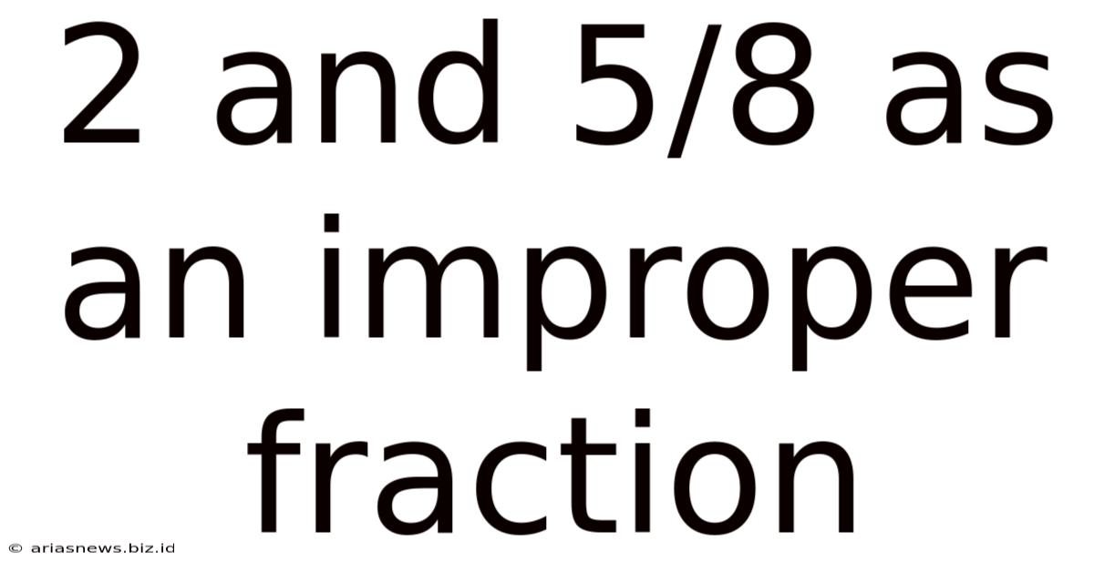 2 And 5/8 As An Improper Fraction