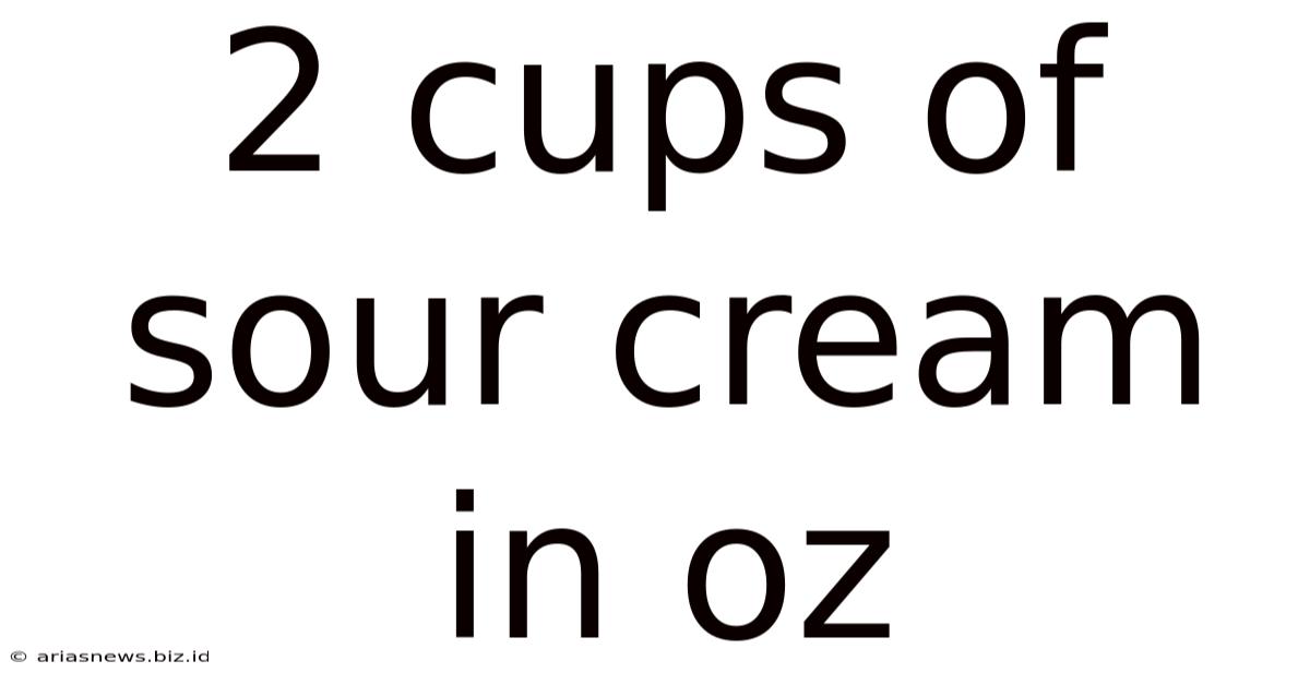 2 Cups Of Sour Cream In Oz