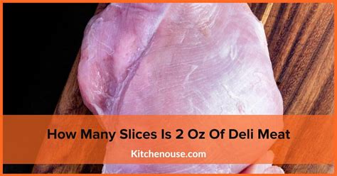 2 Ounces Of Deli Meat Is How Many Slices