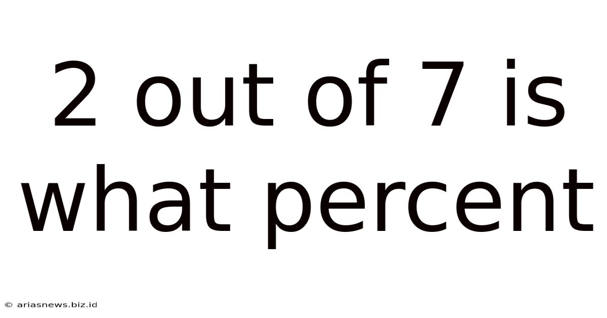 2 Out Of 7 Is What Percent