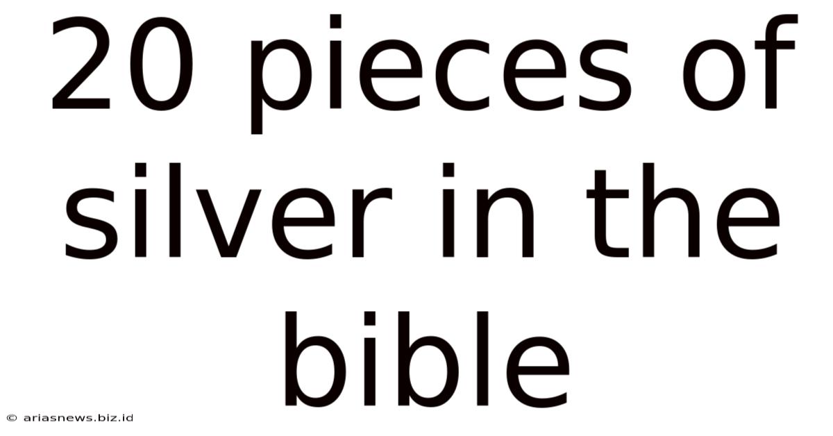 20 Pieces Of Silver In The Bible