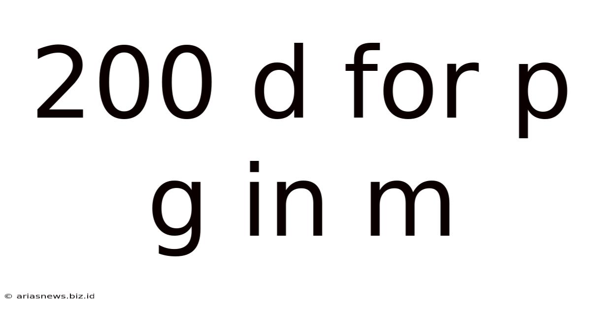 200 D For P G In M