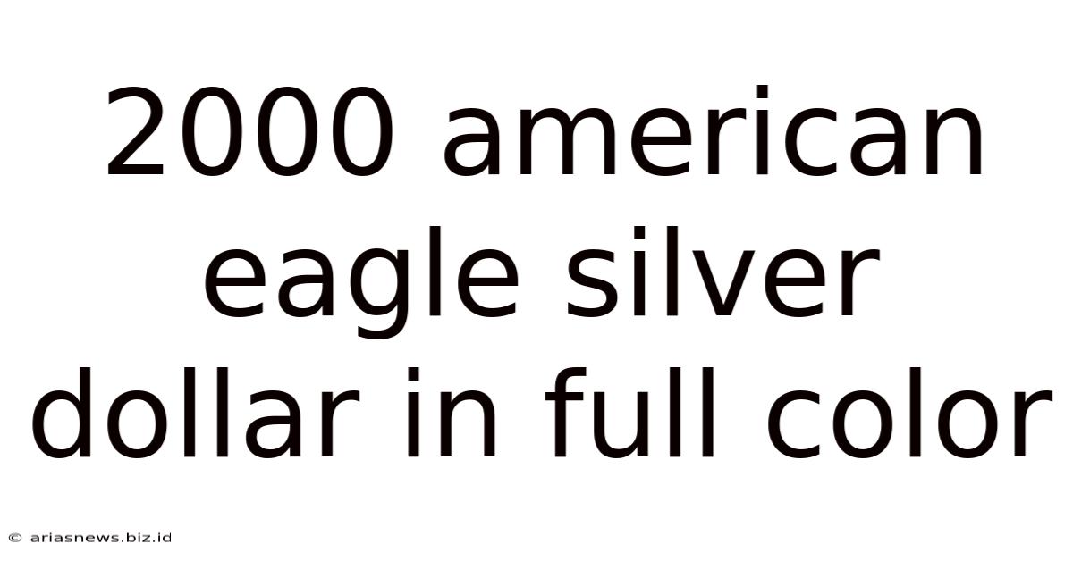 2000 American Eagle Silver Dollar In Full Color