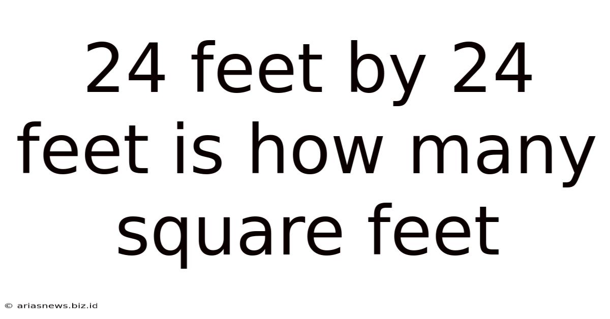 24 Feet By 24 Feet Is How Many Square Feet