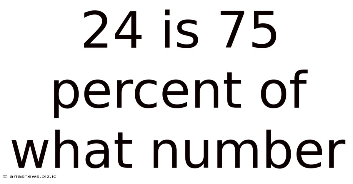 24 Is 75 Percent Of What Number