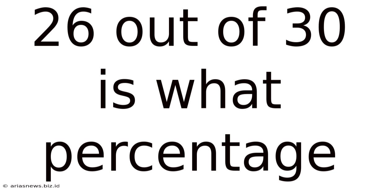 26 Out Of 30 Is What Percentage
