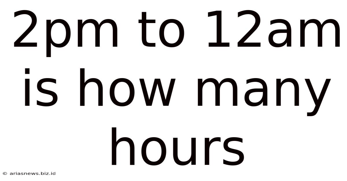 2pm To 12am Is How Many Hours